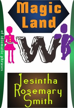 Magic Land W of idiomatic phrases (eBook, ePUB) - Smith, Jesintha Rosemary