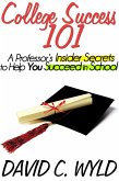 College Success 101: A Professor's Insider Secrets to Help You Succeed in School (eBook, ePUB)