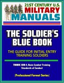 21st Century U.S. Military Manuals: The Soldier's Blue Book - The Guide for Initial Entry Training Soldiers, TRADOC 600-4, Basic Combat Training, Standards of Conduct (Professional Format Series) (eBook, ePUB)