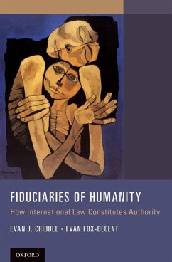 Fiduciaries of Humanity (eBook, ePUB) - Criddle, Evan J.; Fox-Decent, Evan