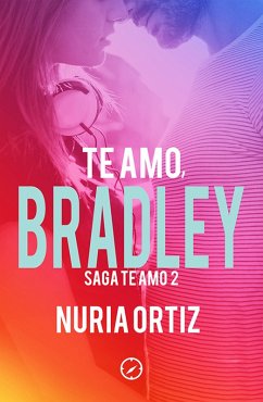 Te amo, Bradley (Serie Te amo 2) (eBook, ePUB) - Ortiz, Nuria