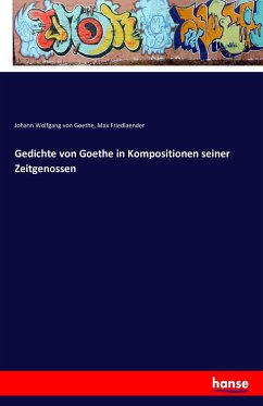 Gedichte von Goethe in Kompositionen seiner Zeitgenossen - Goethe, Johann Wolfgang von;Friedlaender, Max