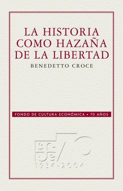 La historia como hazaña de la libertad (eBook, ePUB) - Croce, Benedetto