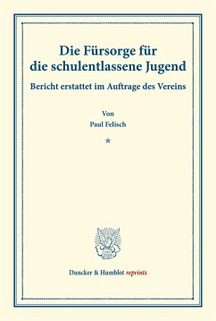 Die Fürsorge für die schulentlassene Jugend. - Felisch, Paul