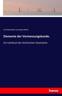 Elemente der Vermessungskunde. - Bauernfeind, Carl Maximilian von