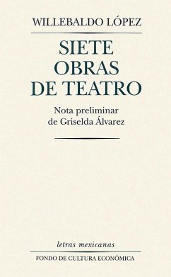 Siete obras de teatro (eBook, ePUB) - López, Willebaldo
