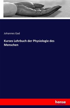 Kurzes Lehrbuch der Physiologie des Menschen - Gad, Johannes