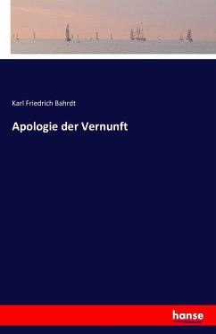 Apologie der Vernunft - Bahrdt, Karl Friedrich