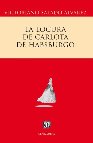 La locura de Carlota de Habsburgo (eBook, ePUB) La locura de Carlota de Habsburgo (eBook, ePUB)
