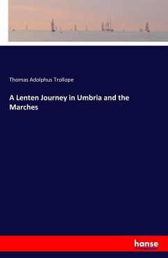 A Lenten Journey in Umbria and the Marches - Trollope, Thomas Adolphus