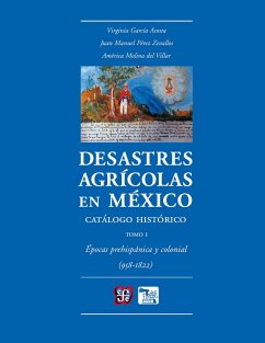 Desastres agrícolas en México. Catálogo histórico, I (eBook, ePUB) - García Acosta, Virginia; Pérez Zevallo, Juan Manuel; Molinar del Villar, América