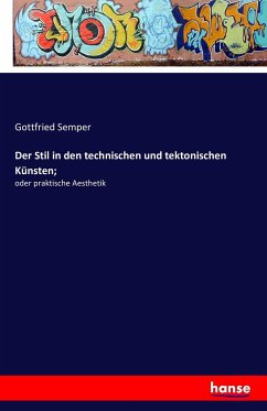 Der Stil in den technischen und tektonischen Künsten; - Semper, Gottfried
