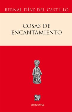 Cosas de encantamiento (eBook, ePUB) - Díaz Del Castillo, Bernal