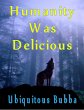 Humanity Was Delicious (eBook, ePUB) - Bild 1