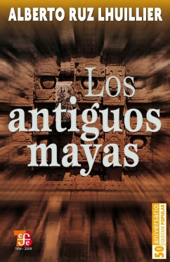 Los antiguos mayas (eBook, ePUB) - Ruz Lhuillier, Alberto Los antiguos mayas (eBook, ePUB) - Ruz Lhuillier, Alberto