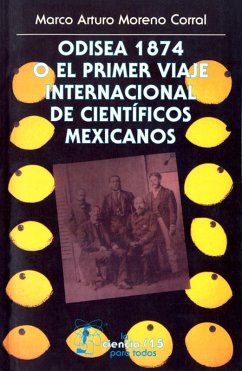 Odisea 1874 o el primer viaje internacional de científicos mexicanos (eBook, ePUB) - Moreno Corral, Marco Arturo