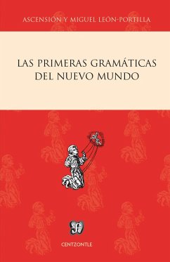 Las primeras gramáticas del Nuevo Mundo (eBook, ePUB) - León-Portilla, Miguel; León-Portilla, Ascención H. de