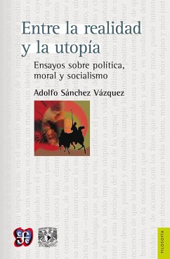 Entre la realidad y la utopía Ensayos sobre política, moral y socialismo (eBook, ePUB) - Sánchez Vázquez, Adolfo