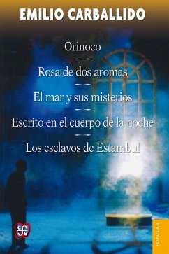 Orinoco / Rosa de dos aromas / El mar y sus misterios / Escrito en el cuerpo de la noche / Los esclavos de Estambul (eBook, ePUB) - Carballido, Emilio