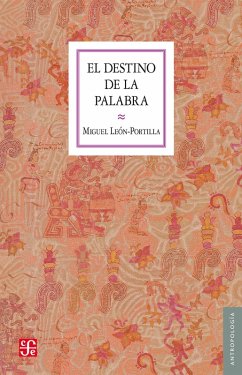 El destino de la palabra (eBook, ePUB) - León-Portilla, Miguel