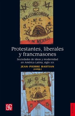 Protestantes, liberales y francmasones (eBook, ePUB) - Bastian, Jean Pierre