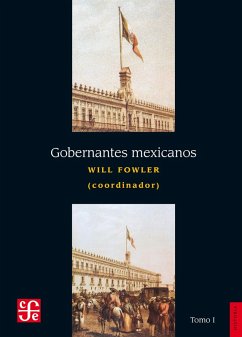 Gobernantes mexicanos, I: 1821-1910 (eBook, ePUB) - Fowler, Will