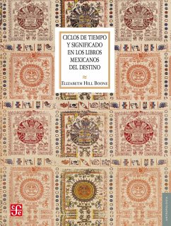 Ciclos de tiempo y significado en los libros mexicanos del destino (eBook, ePUB) - Hill Boone, Elizabeth