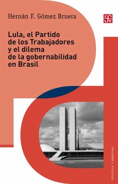 Lula, el Partido de los Trabajadores y el dilema de gobernabilidad en Brasil (eBook, ePUB) - Gómez Bruera, Hernán F.