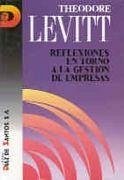 Reflexiones en torno a la gestión de empresas - Levitt, Theodore