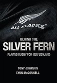 Behind the Silver Fern: Playing Rugby for New Zealand