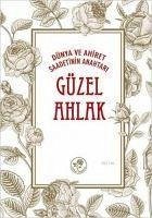 Güzel Ahlak - Dünya ve Ahiret Saadetinin Anahtari - Kolektif