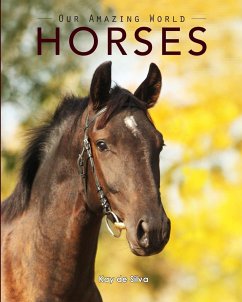 Horses: Amazing Pictures & Fun Facts on Animals in Nature - De Silva, Kay