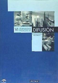 VI Jornadas Andaluzas de Difusión de Patrimonio Histórico : actas, Málaga, 5-7 mayo de 2001 - Jornadas Andaluzas de Difusión de Patrimonio Histórico