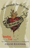 Sex, Food and God. The Struggle for the Heart: Breaking Free from Temptations, Compulsions, & Addictions (eBook, ePUB)