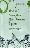How to Strengthen Your Immune System: A Quick Guide to Fight Infection and Diseases (eBook, ePUB)