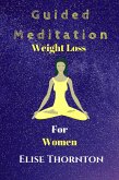 Guided Meditation Weight Loss for Women (eBook, ePUB) Guided Meditation Weight Loss for Women (eBook, ePUB)