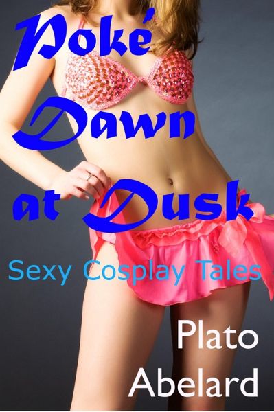 Poké Dawn at Dusk (Sexy Cosplay Tales, #1) (eBook, ePUB) Poké Dawn at Dusk (Sexy Cosplay Tales, #1) (eBook, ePUB)