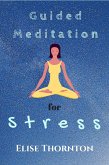 Guided Meditation for Stress (eBook, ePUB) Guided Meditation for Stress (eBook, ePUB)