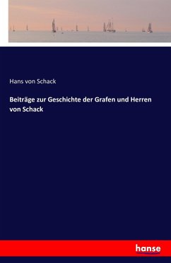 Beiträge zur Geschichte der Grafen und Herren von Schack - Schack, Hans von