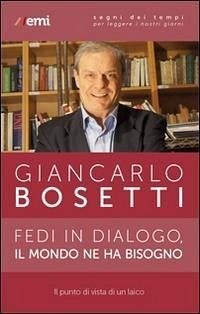 Fedi in dialogo, il mondo ne ha bisogno. Il punto di vista di un laico - Bosetti, Giancarlo Fedi in dialogo, il mondo ne ha bisogno. Il punto di vista di un laico - Bosetti, Giancarlo