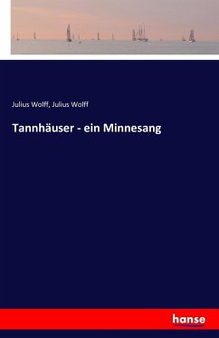 Tannhäuser - ein Minnesang - Wolff, Julius;Wolff, Julius