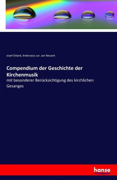 Compendium der Geschichte der Kirchenmusik - Sittard, Josef;Neuzeit, Ambrosius zur. asn