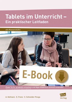 Tablets im Unterricht - Ein praktischer Leitfaden (eBook, ePUB) - Hofmann, A.; Franz, E.; Schneider-Pungs, C.