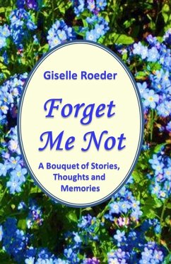 Cover Forget Me Not: A Bouquet of Stories, Thoughts and Memories (eBook, ePUB)