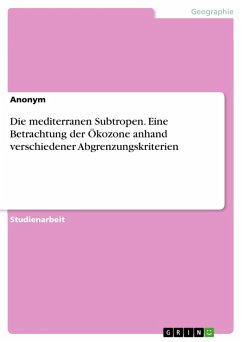 Die mediterranen Subtropen. Eine Betrachtung der Ökozone anhand verschiedener Abgrenzungskriterien (eBook, ePUB)