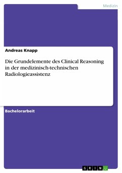 Die Grundelemente des Clinical Reasoning in der medizinisch-technischen Radiologieassistenz (eBook, ePUB) - Knapp, Andreas