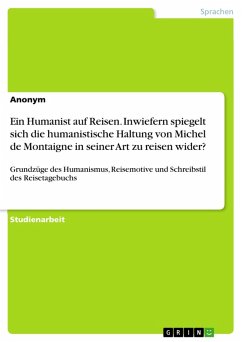Ein Humanist auf Reisen. Inwiefern spiegelt sich die humanistische Haltung von Michel de Montaigne in seiner Art zu reisen wider? (eBook, ePUB)
