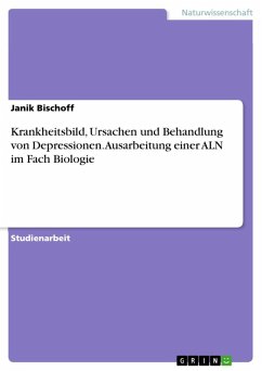 Krankheitsbild, Ursachen und Behandlung von Depressionen. Ausarbeitung einer ALN im Fach Biologie (eBook, ePUB) - Bischoff, Janik