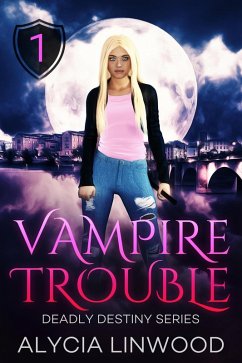 Vampire Trouble (Deadly Destiny, #1) (eBook, ePUB) - Linwood, Alycia