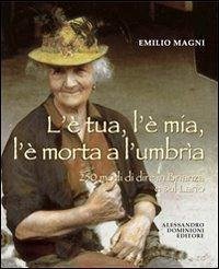 L'è tua, l'è mia, l'è morta a l'umbrìa. 250 modi di dire in Brianza e sul Lario - Magni, Emilio